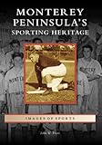 Monterey Peninsula's Sporting Heritage (CA) (Images of Sports) by 