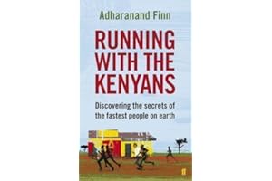 Running with the Kenyans: Discovering the secrets of the fastest people on earth by Finn, Adharanand (2012)
