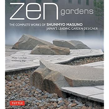 Zen Gardens: The Complete Works of Shunmyo Masuno, Japan's Leading Garden Designer Zen Gardens: The Complete Works of Shunmyo Masuno, Japan's Leading Garden Designer