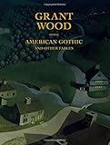 Grant Wood: American Gothic and Other Fables