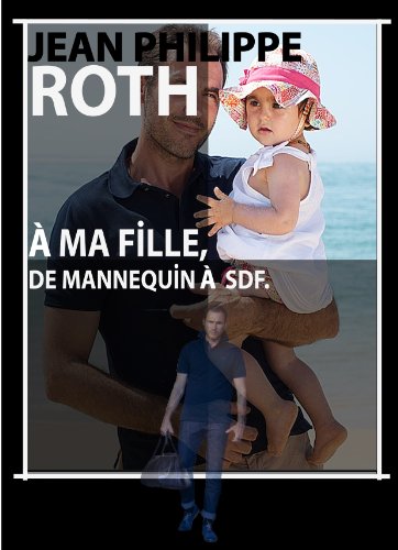 À MA FILLE, DE MANNEQUIN À SDF (French Edition)