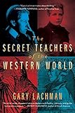 The Secret Teachers of the Western World by Gary Lachman