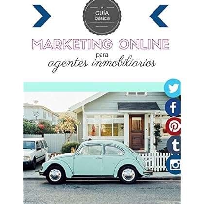 MARKETING ONLINE PARA AGENTES INMOBILIARIOS: Una guía básica de marketing online para agentes inmobiliarios