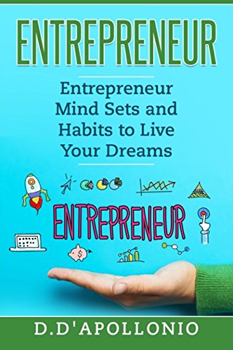 Entrepreneur Mind Sets And Habits To Live Your Dreams (Business, Money, Power, Mindset, Elon musk, Self help, Financial Freedom) (Volume 1)