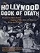 The Hollywood Book of Death: The Bizarre, Often Sordid, Passings of More than 125 American Movie and TV Idols