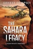 The Sahara Legacy: A Sean Wyatt Thriller (The Sean Wyatt Adventure Series) (Volume 13)