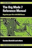The Org Mode 7 Reference Manual - Organize your life with GNU Emacs by Carsten Dominik