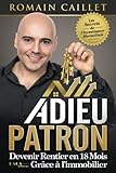 Adieu Patron : Devenir rentier en 18 mois grâce à l'immobilier (French Edition) by Romain Caillet, Paca Editions