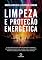 Livro Limpeza e Proteção Energética: O guia definitivo para bloquear a energia de pessoas negativas, acabar com a exaustão mentar e concluir as coisas que começa