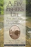 A Fly Fisher's Life: The Art and Mechanics of Fly Fishing