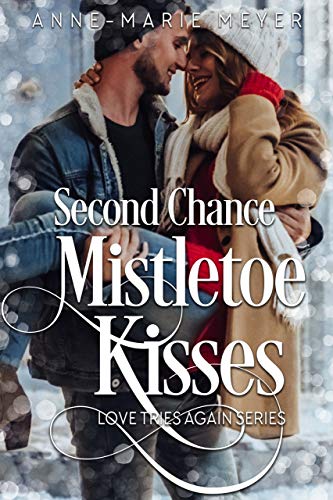 Second Chance Mistletoe Kisses (Love Tries Again Book 1) by [Meyer, Anne-Marie]