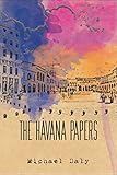 The Havana Papers by Michael Daly