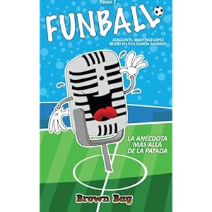 Funball: La anécdota más allá de la patada (Spanish Edition)