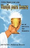 Como Llegar a Ser una Vasija para Honra en el Servicio del Maestro (Spanish Edition) by Rebecca Brown