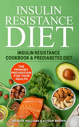 Insulin Resistance Diet: 2 Books in 1 Insulin Resistance Cookbook & Prediabetes Diet. The Primary Pr Insulin Resistance Diet: 2 Books in 1 Insulin Resistance Cookbook & Prediabetes Diet. The Primary Pr