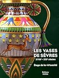 Les vases de Sèvres (XVIIIe-XXIe siècles) : Eloge de la virtuosité by 