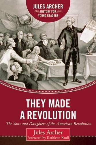 They Made a Revolution: The Sons and Daughters of the American Revolution (Jules Archer History for Young Readers)