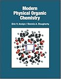 Modern Physical Organic Chemistry, Eric V. Anslyn, Dennis A. Dougherty, 1891389319