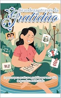 Livro GRANDEZA ATRAVÉS DA GRATIDÃO: 5 passos para praticar a gratidão por uma vida de grandeza e felicidade