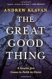 The Great Good Thing: A Secular Jew Comes to Faith in Christ