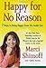 Happy for No Reason: 7 Steps to Being Happy from the Inside Out