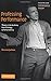 Professing Performance: Theatre in the Academy from Philology to Performativity (Theatre and Performance Theory)