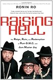 Raising Hell: The Reign, Ruin, and Redemption of Run-D.M.C. and Jam Master Jay by 