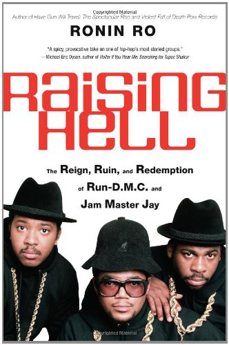 Raising Hell: The Reign, Ruin, and Redemption of Run-D.M.C. and Jam Master Jay by Ronin Ro
