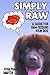SIMPLY RAW: A guide for raw feeding your dog by Jonathan Martin