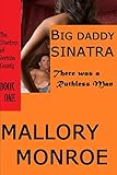 Big Daddy Sinatra: There Was a Ruthless Man (The Sinatras of Jericho County Book 1)