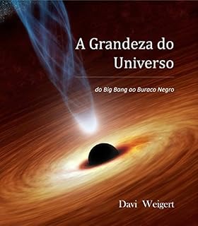 Livro A Grandeza da Universo: do Big Bang ao Buraco Negro