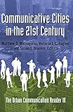 Communicative Cities in the 21st Century: The Urban Communication Reader III by Matthew D. Matsaganis, Victoria J. Gallagher
