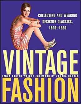 Vintage Fashion: Collecting and Wearing Designer Classics, 1900-1990: Wright, Emma Baxter: 9780061252013: Amazon.com: Books