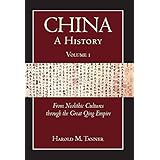 China: A History (Volume 1): From Neolithic Cultures through the Great Qing Empire, (10,000 BCE - 1799 CE)