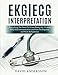 EKG/ECG Interpretation: Everything you Need to Know about the 12-Lead ECG/EKG Interpretation and How by David Andersson, M. Mastenbjörk M.D.