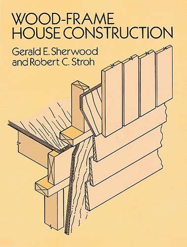 Wood Frame House Construction by Gerald E. Sherwood