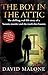 The Boy in the Attic: The Chilling, Real-Life Story of a Satanic Murder and the Truth that Haunts by David Malone