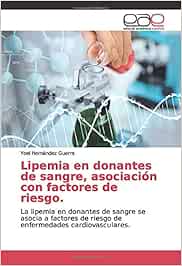 Lipemia en donantes de sangre, asociación con factores de riesgo.: La lipemia en donantes de sangre se asocia a factores de riesgo de enfermedades cardiovasculares.