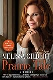Front cover for the book Prairie Tale: A Memoir by Melissa Gilbert