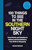 100 Things to See in the Southern Night Sky: From