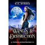 Wings &amp; Destruction: The Vampire and Angel Wars Book 1