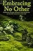 Embracing No Other: Awakening through shamanic plant medicines to non-dual awareness of no-self by Will Brennan