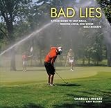 Bad Lies: A Field Guide to Lost Balls, Missing Links, and Other Golf Mishaps by Charles Lindsay, Gary McCord