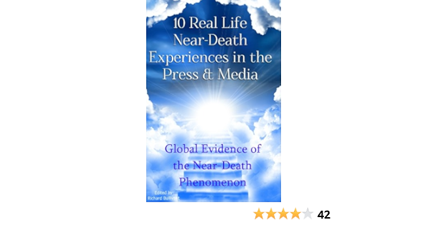 10 Real Life Near Death Experiences In The Press Media Global Evidence Of The Near Death Nde Phenomenon Help Me Angels Book 6 Kindle Edition By Bullivant Richard Religion Spirituality Kindle