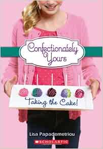 Taking The Cake Confectionately Yours Papademetriou Lisa 9780545222297 Amazon Com Books
