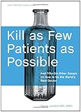 Kill as Few Patients as Possible: And Fifty-Six Other Essays on How to Be the World's Best Doctor
