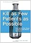 Kill as Few Patients as Possible: And Fifty-Six Other Essays on How to Be the World's Best Doctor