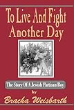 To Live And Fight Another Day by Bracha Weisbarth