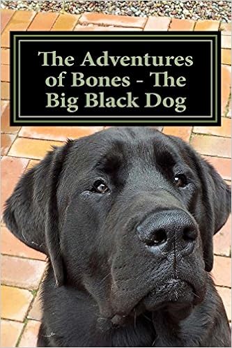 The Adventures Of Bones The Big Black Dog Bones Needs A - 
