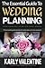 The Essential Guide to Wedding Planning: Expert Advice and Tips for Your Perfect Wedding by Karly Valentine